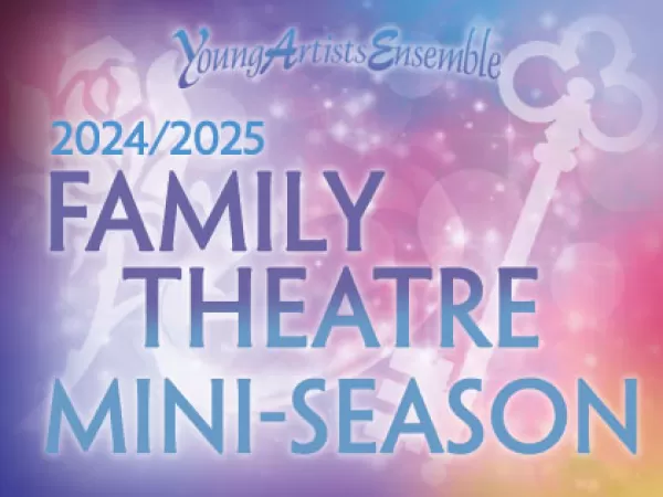 Young Artists Ensemble's 2024-2025 Family Theatre Mini-Season