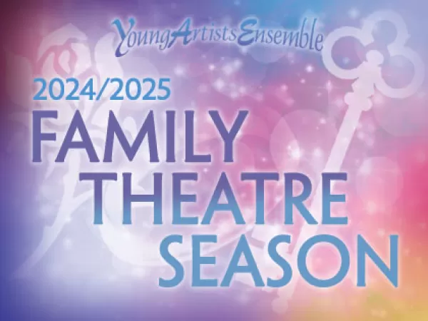 Young Artists Ensemble's 2024-2025 Family Theatre Season